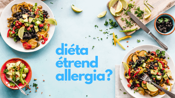 Diéta, étrend, allergia? – Nem mindegy, hogy melyik érint téged!